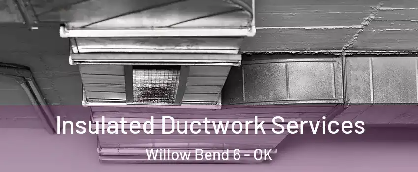 Insulated Ductwork Services Willow Bend 6 - OK