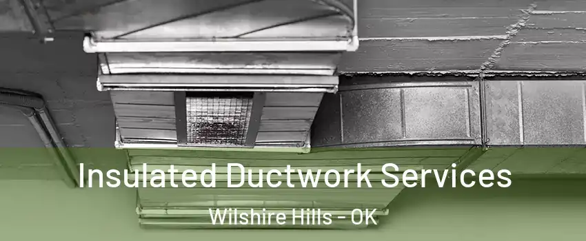 Insulated Ductwork Services Wilshire Hills - OK