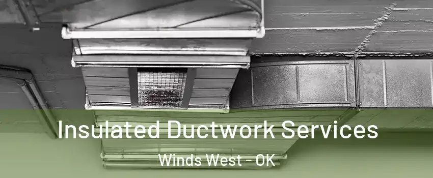 Insulated Ductwork Services Winds West - OK