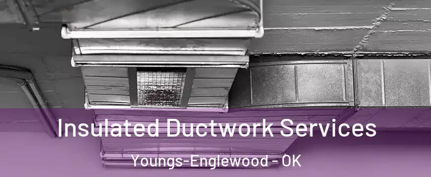 Insulated Ductwork Services Youngs-Englewood - OK