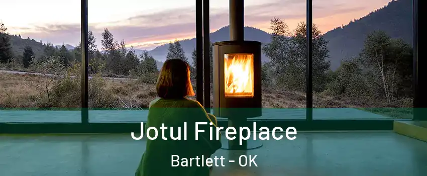 Jotul Fireplace Bartlett - OK