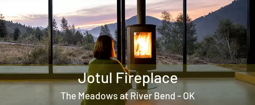 Jotul Fireplace The Meadows at River Bend - OK