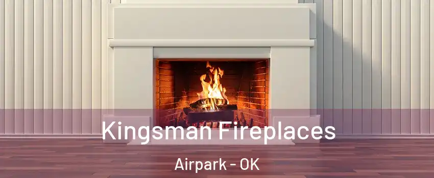 Kingsman Fireplaces Airpark - OK
