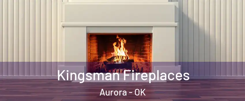 Kingsman Fireplaces Aurora - OK