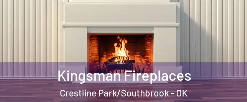 Kingsman Fireplaces Crestline Park/Southbrook - OK