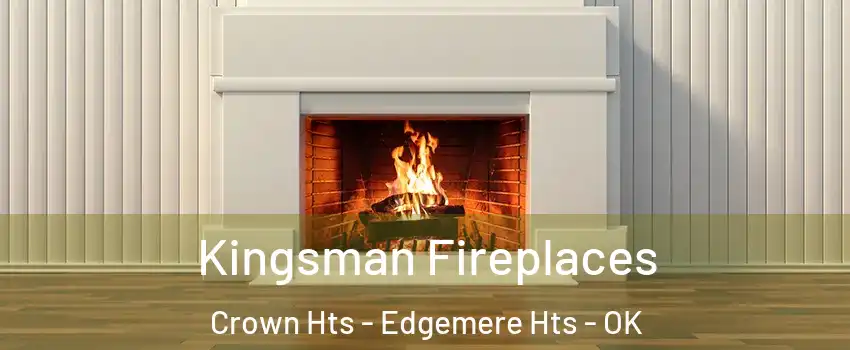 Kingsman Fireplaces Crown Hts - Edgemere Hts - OK