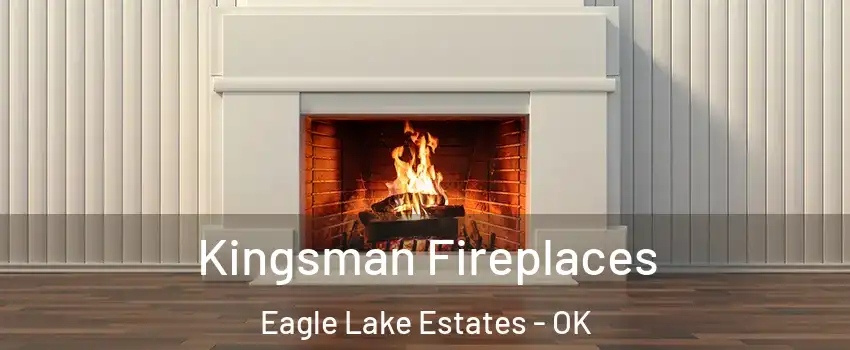 Kingsman Fireplaces Eagle Lake Estates - OK