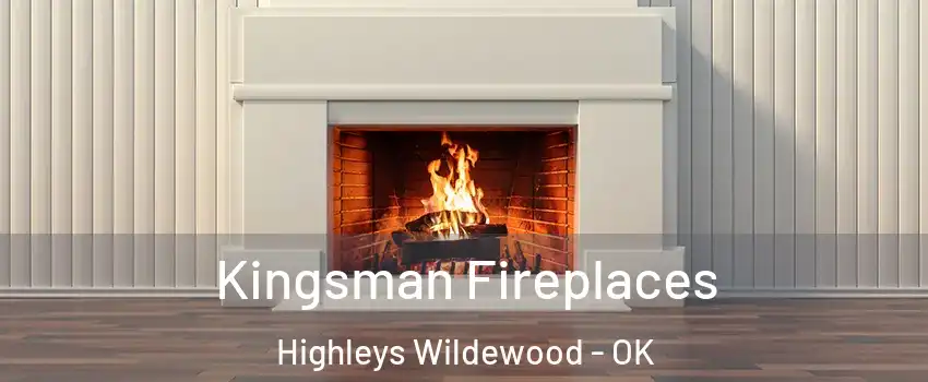 Kingsman Fireplaces Highleys Wildewood - OK