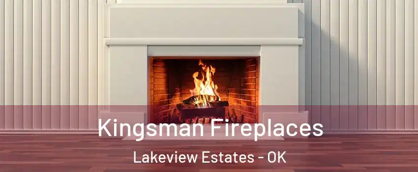 Kingsman Fireplaces Lakeview Estates - OK