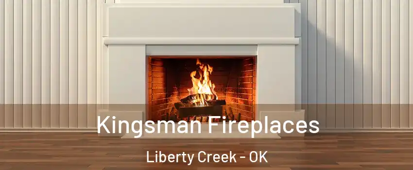 Kingsman Fireplaces Liberty Creek - OK