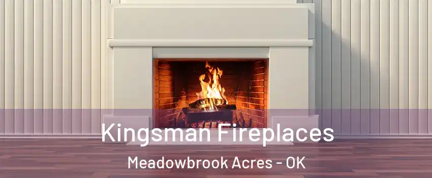 Kingsman Fireplaces Meadowbrook Acres - OK