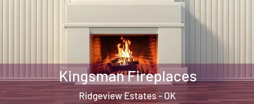 Kingsman Fireplaces Ridgeview Estates - OK