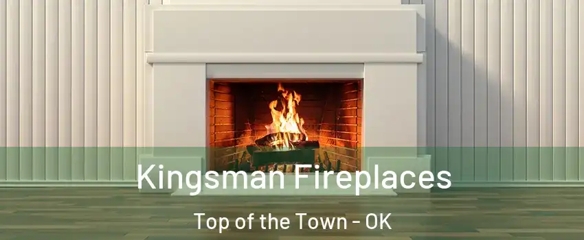 Kingsman Fireplaces Top of the Town - OK