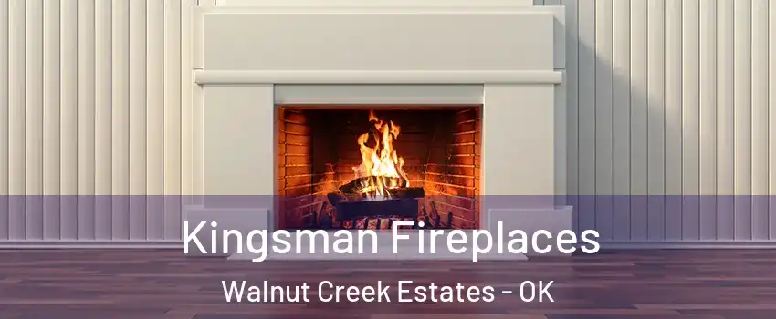 Kingsman Fireplaces Walnut Creek Estates - OK