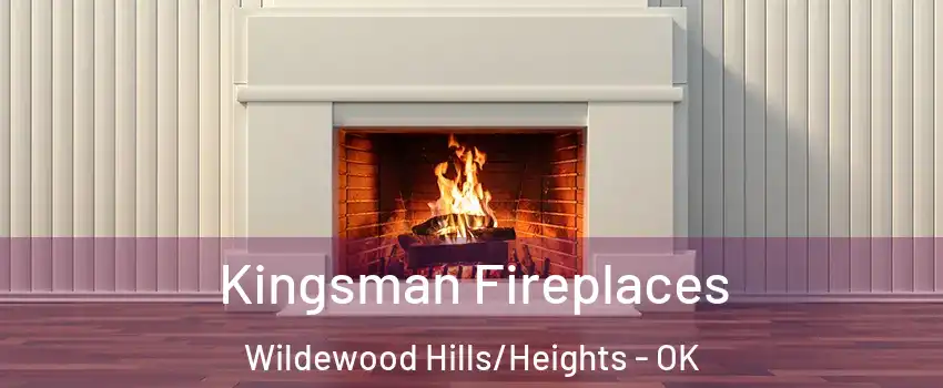 Kingsman Fireplaces Wildewood Hills/Heights - OK