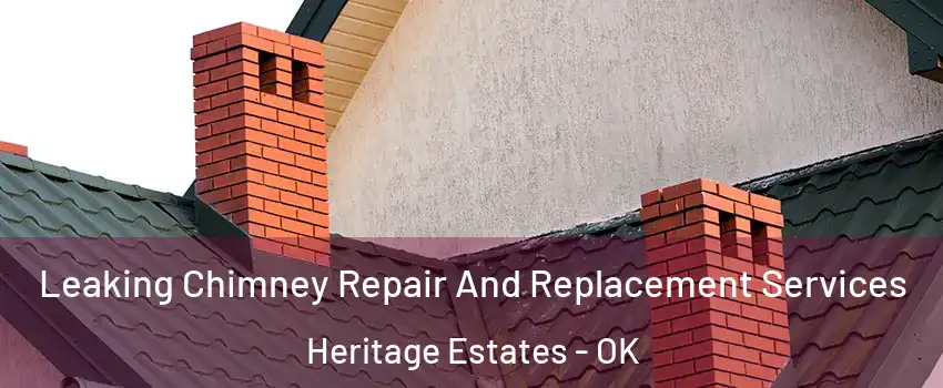 Leaking Chimney Repair And Replacement Services Heritage Estates - OK