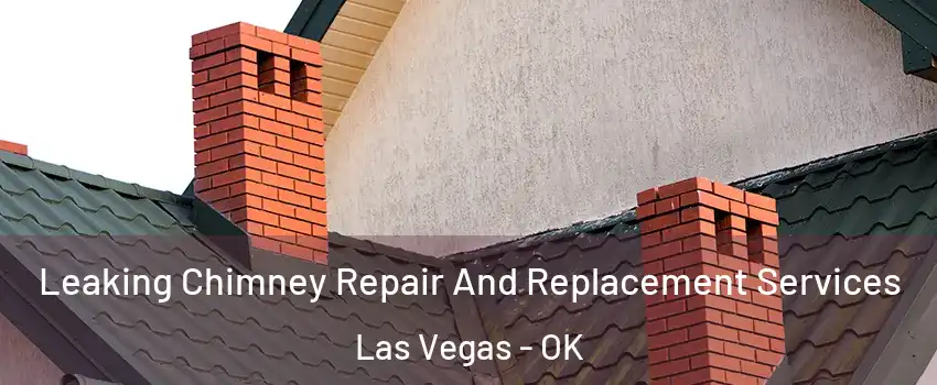 Leaking Chimney Repair And Replacement Services Las Vegas - OK