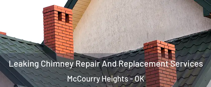 Leaking Chimney Repair And Replacement Services McCourry Heights - OK