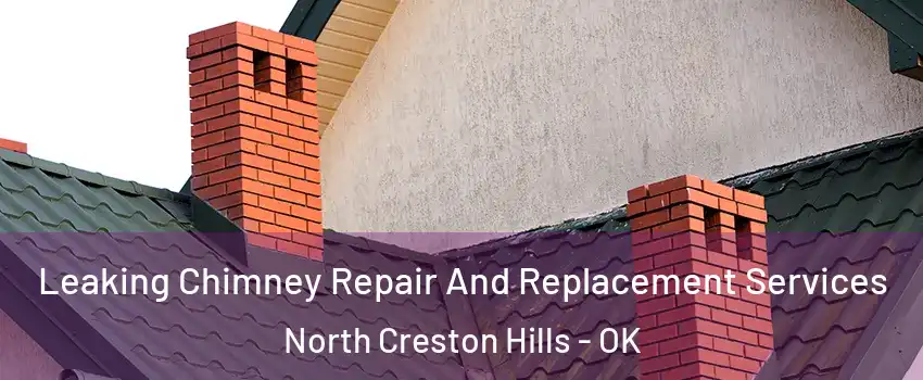 Leaking Chimney Repair And Replacement Services North Creston Hills - OK