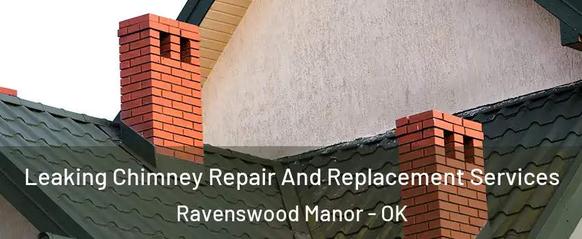Leaking Chimney Repair And Replacement Services Ravenswood Manor - OK