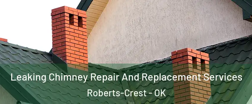 Leaking Chimney Repair And Replacement Services Roberts-Crest - OK