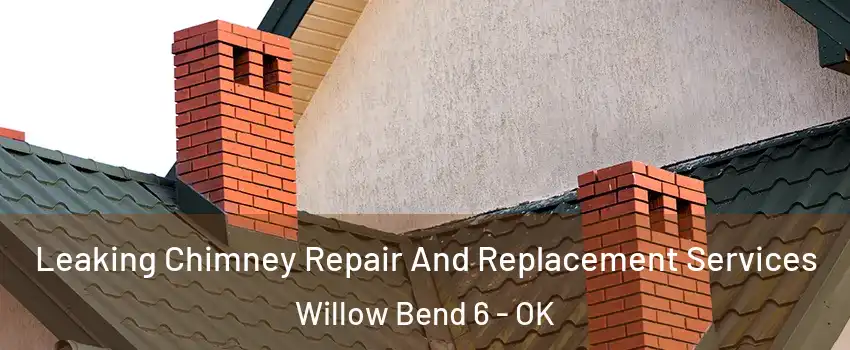 Leaking Chimney Repair And Replacement Services Willow Bend 6 - OK