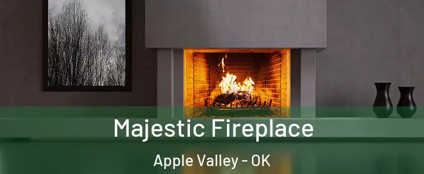 Majestic Fireplace Apple Valley - OK