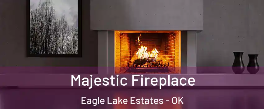 Majestic Fireplace Eagle Lake Estates - OK