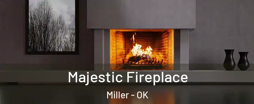 Majestic Fireplace Miller - OK