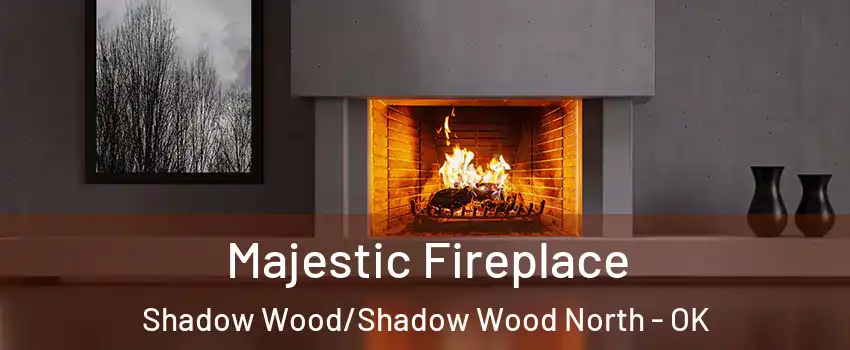 Majestic Fireplace Shadow Wood/Shadow Wood North - OK