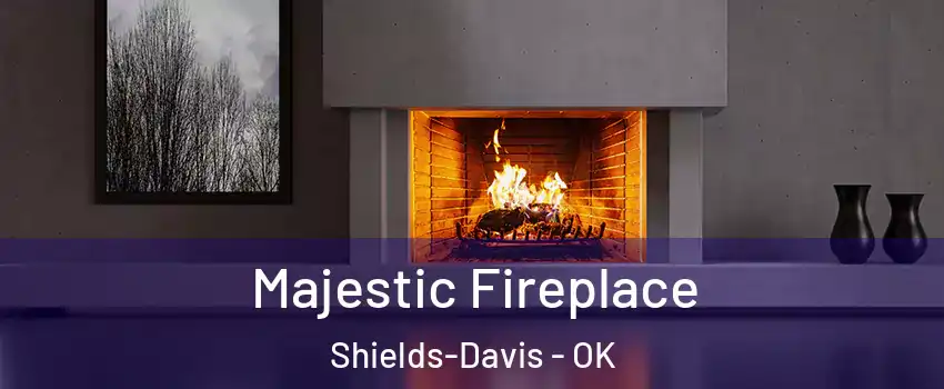 Majestic Fireplace Shields-Davis - OK