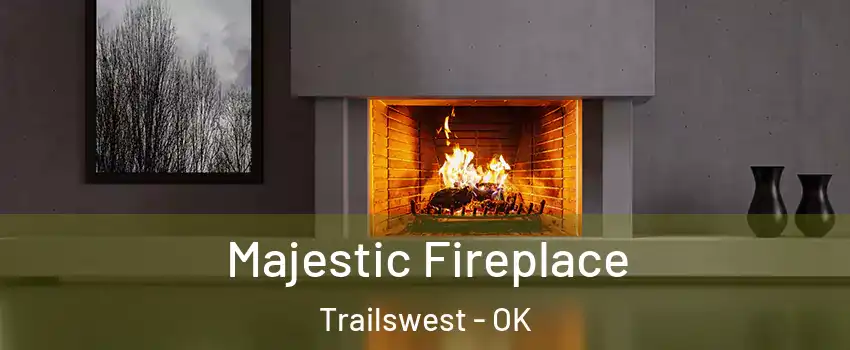 Majestic Fireplace Trailswest - OK