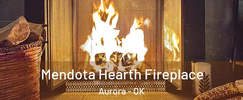 Mendota Hearth Fireplace Aurora - OK