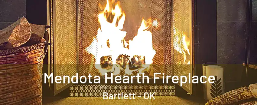 Mendota Hearth Fireplace Bartlett - OK