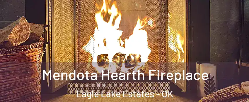 Mendota Hearth Fireplace Eagle Lake Estates - OK