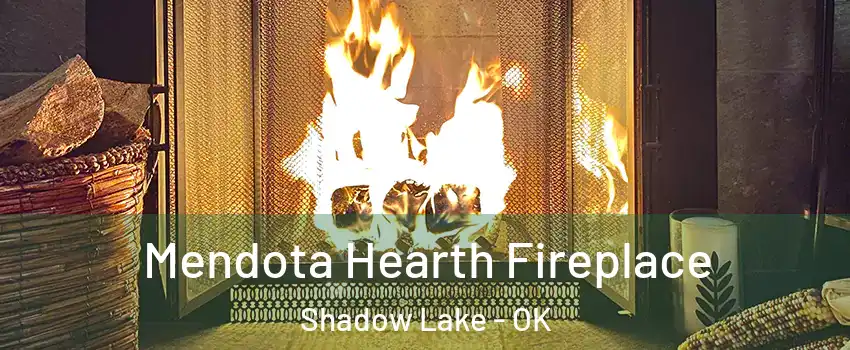 Mendota Hearth Fireplace Shadow Lake - OK