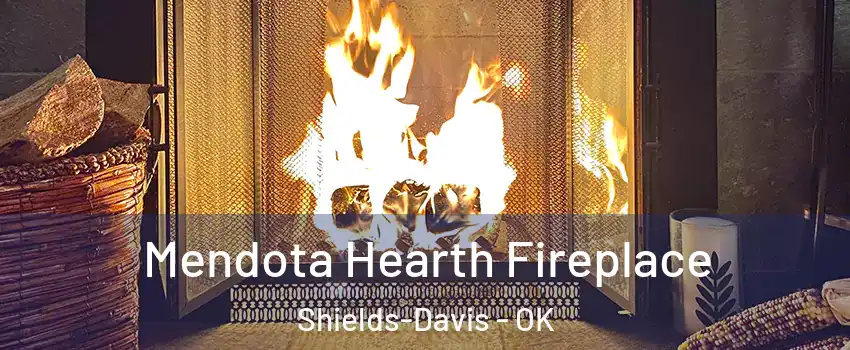 Mendota Hearth Fireplace Shields-Davis - OK