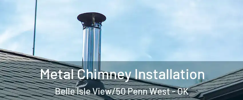 Metal Chimney Installation Belle Isle View/50 Penn West - OK