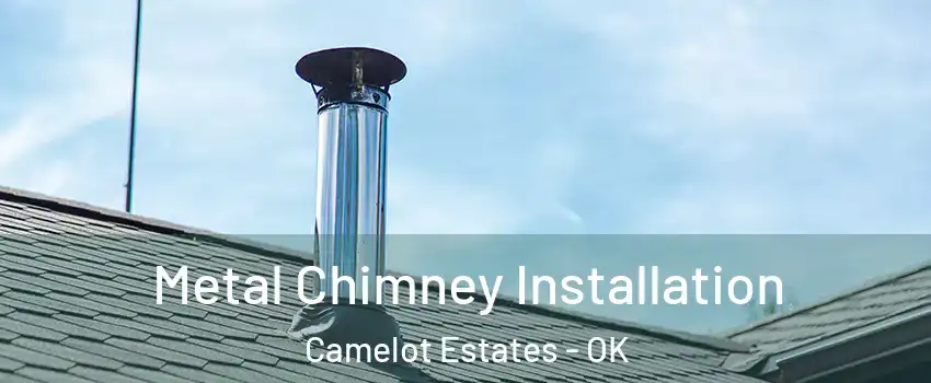 Metal Chimney Installation Camelot Estates - OK
