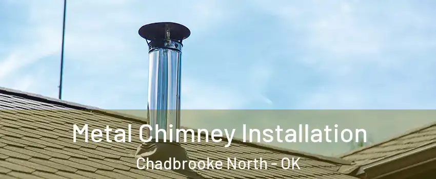 Metal Chimney Installation Chadbrooke North - OK