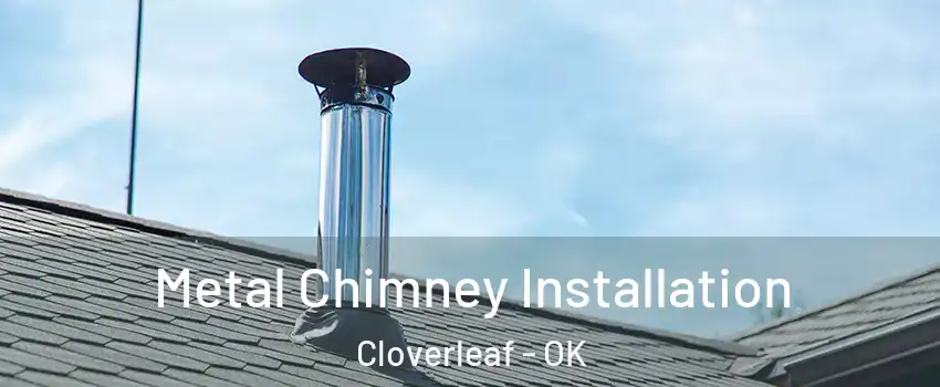Metal Chimney Installation Cloverleaf - OK