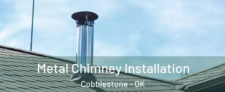 Metal Chimney Installation Cobblestone - OK