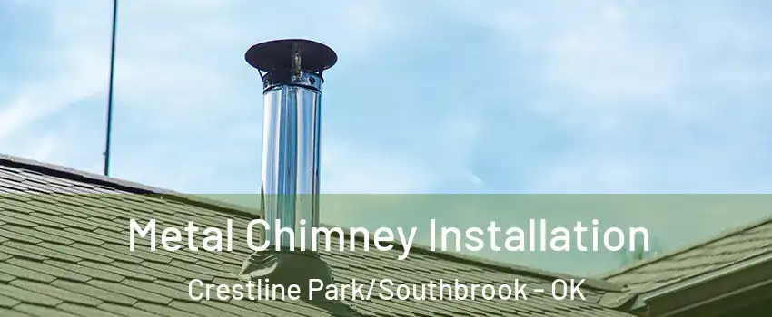 Metal Chimney Installation Crestline Park/Southbrook - OK