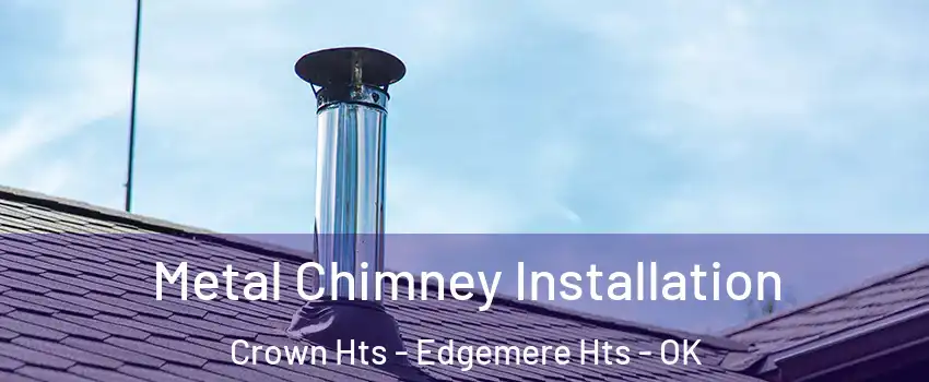 Metal Chimney Installation Crown Hts - Edgemere Hts - OK