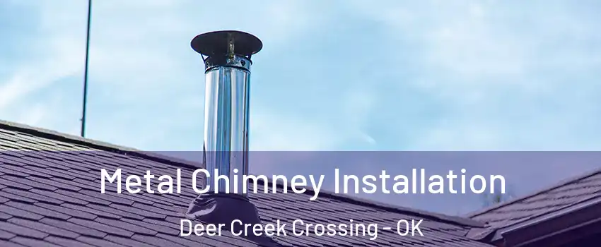 Metal Chimney Installation Deer Creek Crossing - OK
