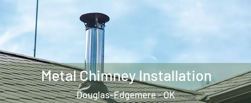 Metal Chimney Installation Douglas-Edgemere - OK