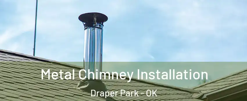 Metal Chimney Installation Draper Park - OK