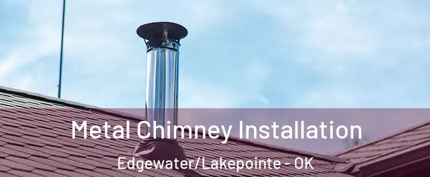 Metal Chimney Installation Edgewater/Lakepointe - OK