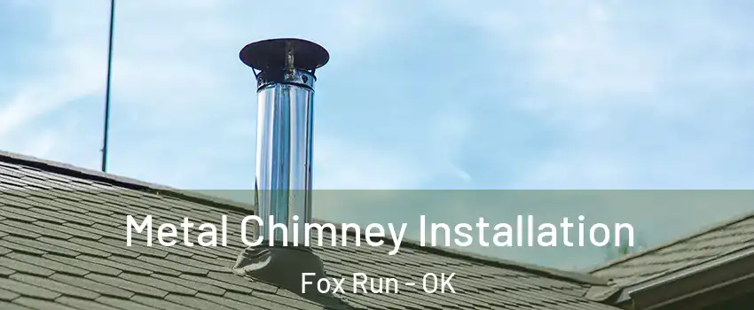 Metal Chimney Installation Fox Run - OK