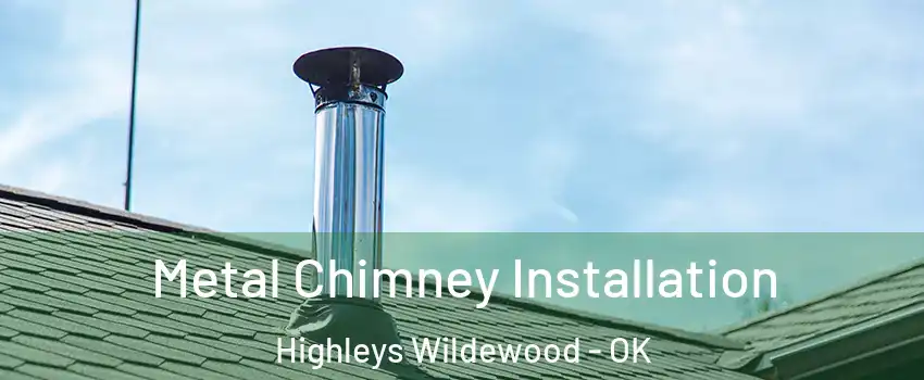 Metal Chimney Installation Highleys Wildewood - OK